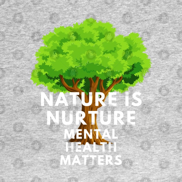 Selfcare Mental Health Awareness Nature is Nurture by TheContactor